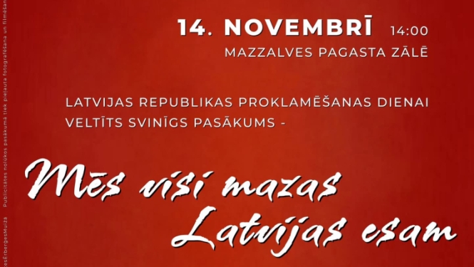 Latvijas Republikas proklamēšanas dienai veltīts svinīgs pasākums “Mēs visi mazas Latvijas esam”