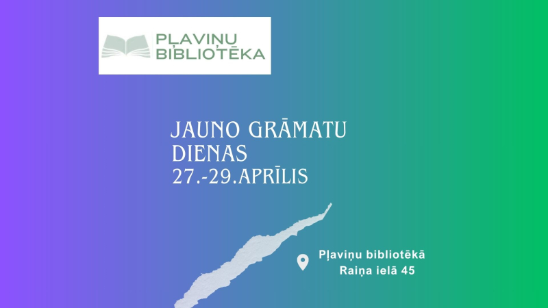 27.-29. aprīlī, Pļaviņu bibliotēkā, Raiņa ielā 45 – Jauno grāmatu dienas. Informācijai: 26519888.