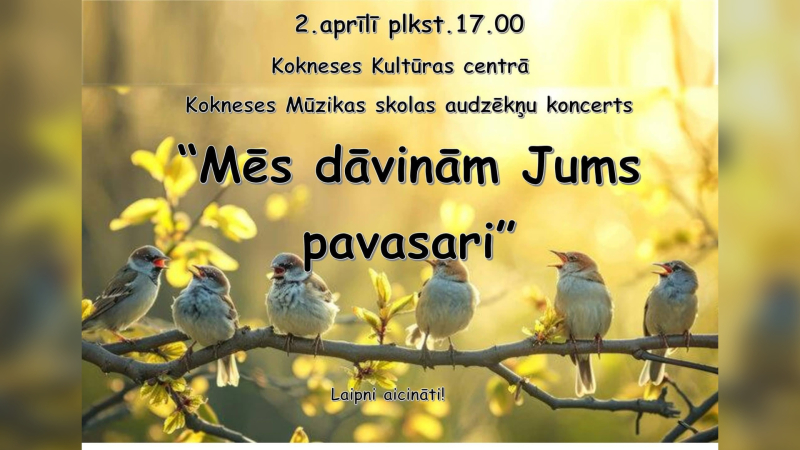 Kokneses Mūzikas skolas audzēkņu koncerts “Mēs dāvinām Jums pavasari”