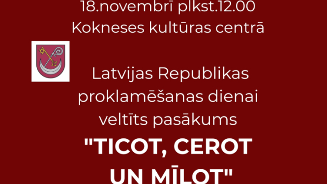 Latvijas Republikas proklamēšanas dienai veltīts pasākums "Ticot, cerot un mīlot"