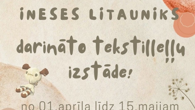 Aicina līdz 15.maijam apmeklēt INESES LITAUNIKS darināto tekstilleļļu izstādi.