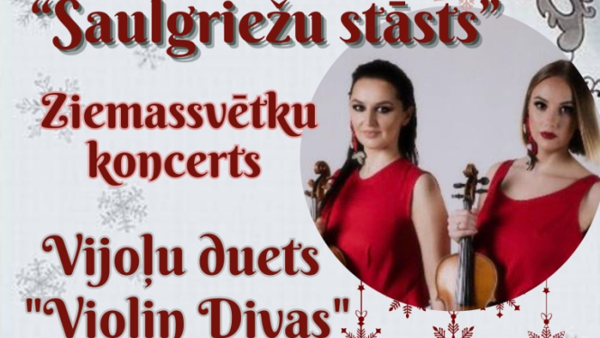 vijoļu dueta “Violin Divas” Ziemassvētku koncerts “Saulgriežu stāsts”
