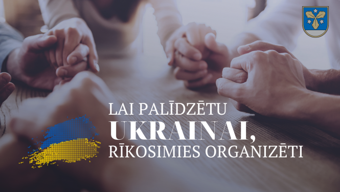 Lai palīdzētu Ukrainai, rīkosimies organizēti