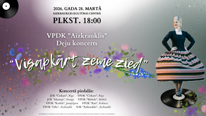 VPDK Aizkrauklis deju koncerts "Visapkārt zeme zied"