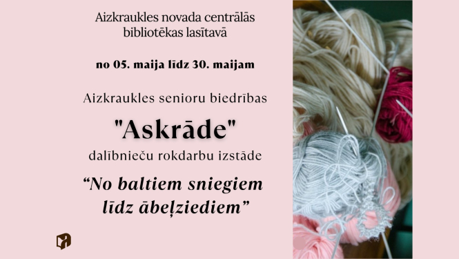 Aizkraukles senioru biedrības "Askrāde" dalībnieču rokdarbu izstāde "No baltiem sniegiem līdz ābeļziediem"