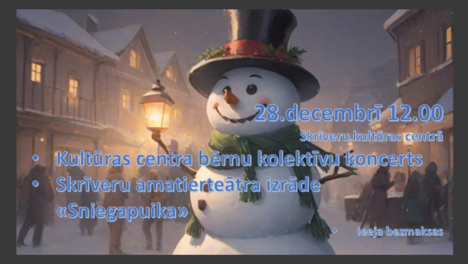 Skrīveru kultūras centra bērnu kolektīvu Ziemassvētku koncerts un Skrīveru amatierteātra izrāde “Sniegapuika”
