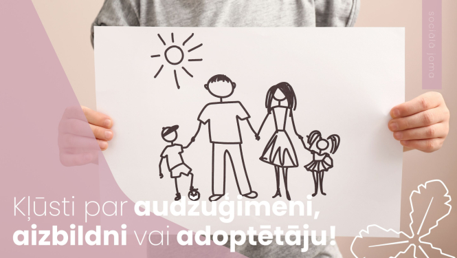 Kļūsti par audžuģimeni, aizbildni vai adoptētāju!