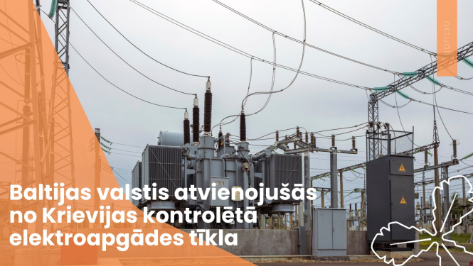 Baltijas valstis atvienojušās no Krievijas kontrolētā elektroapgādes tīkla