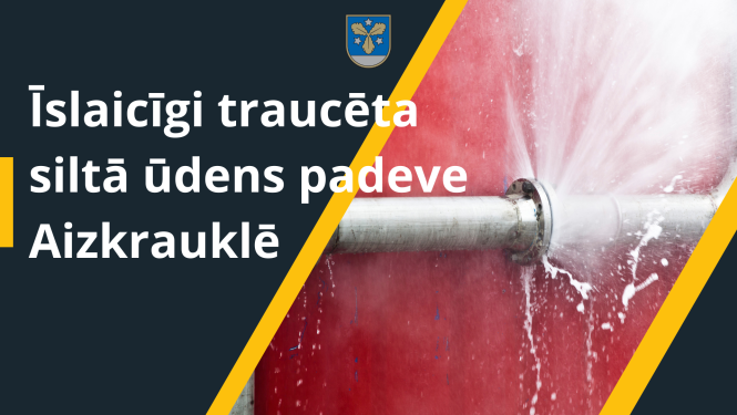 Īslaicīgi traucēta siltā ūdens padeve Aizkrauklē