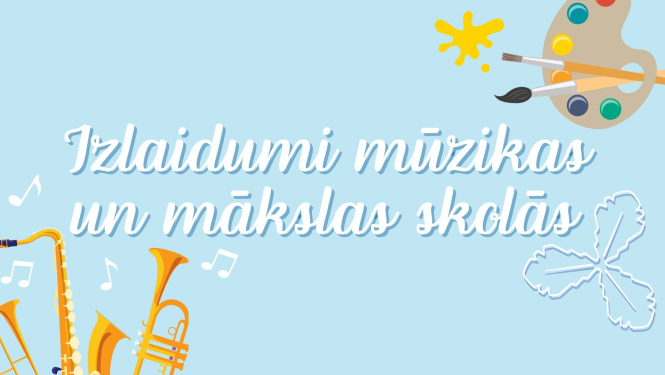 izlaidumi mūzikas un māksla skolās