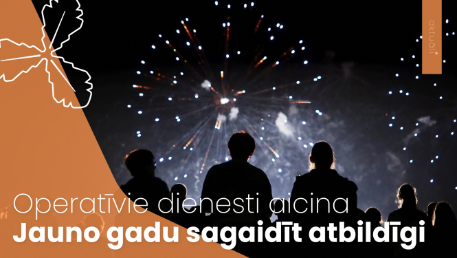 Operatīvie dienesti aicina Jauno gadu sagaidīt atbildīgi