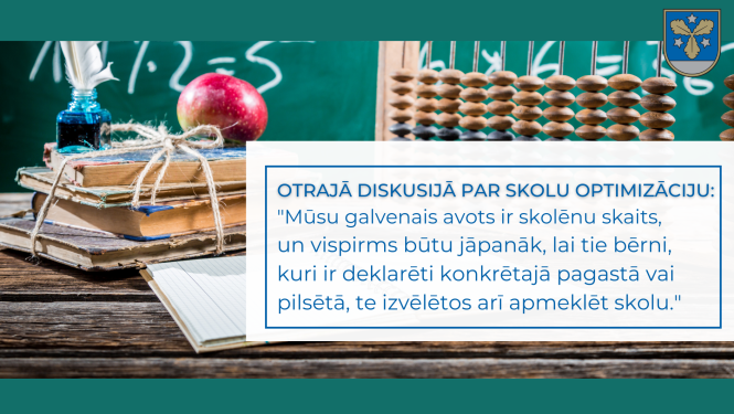 Otrajā diskusijā par skolu optimizāciju: “Mūsu galvenais avots ir skolēnu skaits, un vispirms būtu jāpanāk, lai tie bērni, kuri ir deklarēti konkrētajā pagastā vai pilsētā, te izvēlētos arī apmeklēt skolu.” 
