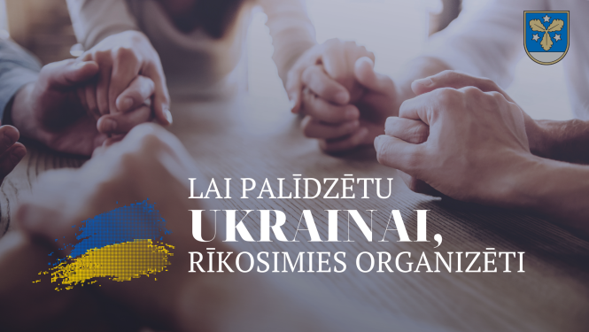 Lai palīdzētu Ukrainai, rīkosimies organizēti