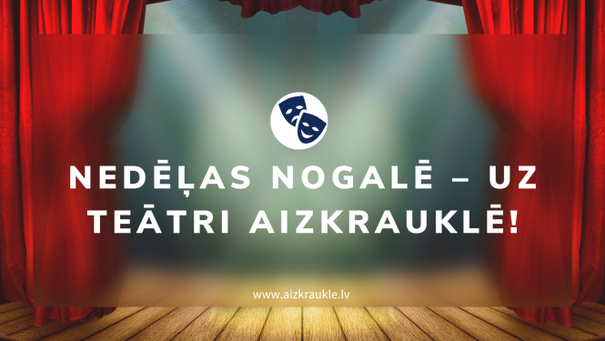 Nedēļas nogalē – uz teātri Aizkrauklē!