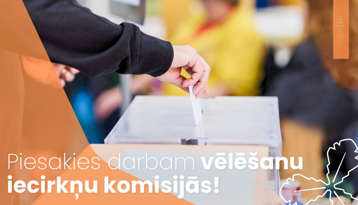 Piesakies darbam vēlēšanu iecirkņu komisijās!