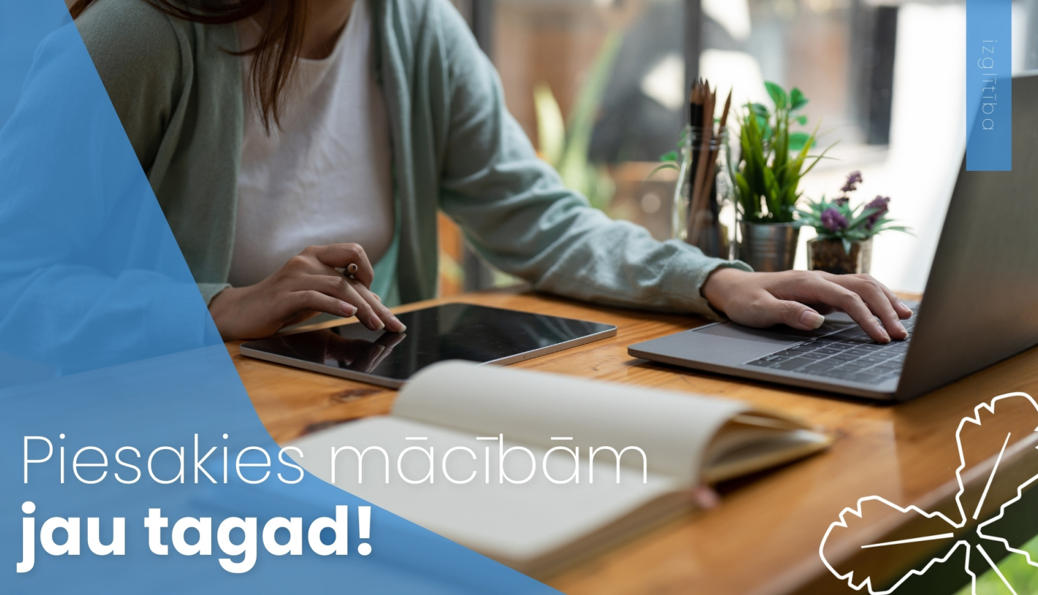 Piesakies mācībām jau tagad!