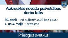 pašvaldības darba laiks: 30.aprīlī no 8.00 līdz 16.00; 1. un 4. maijs brīvdiena
