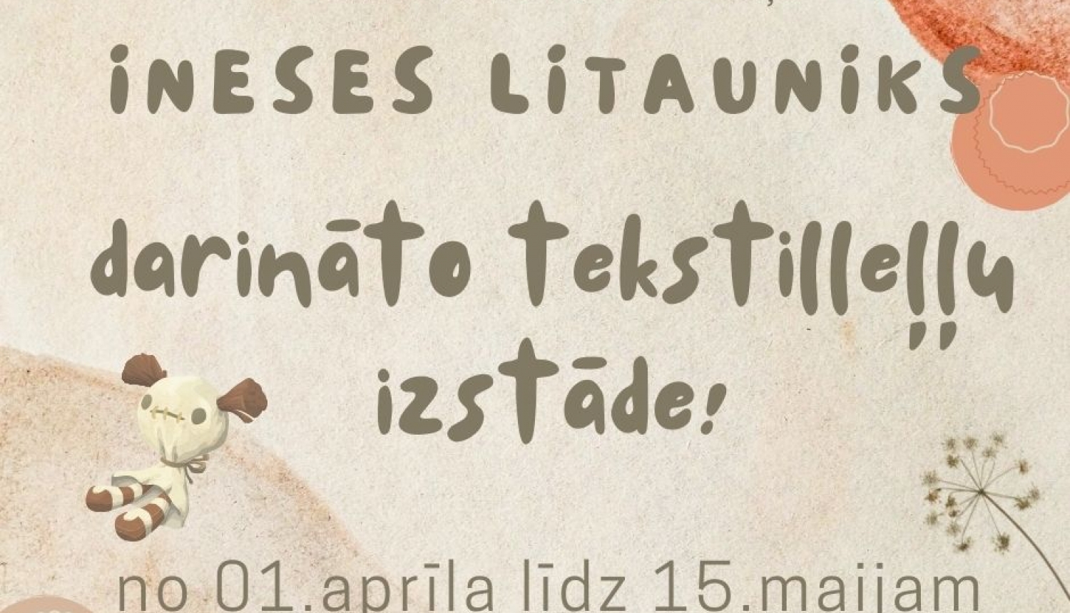Aicina līdz 15.maijam apmeklēt INESES LITAUNIKS darināto tekstilleļļu izstādi.